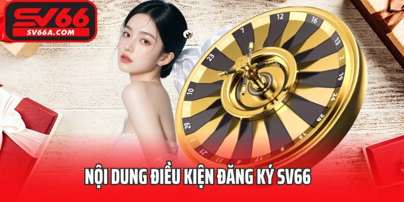 Nội dung điều kiện đăng ký SV66